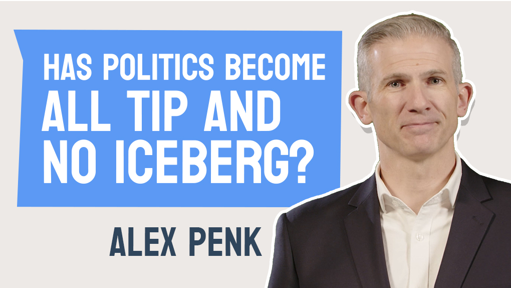  Alex Penk Has politics become all tip and no iceberg