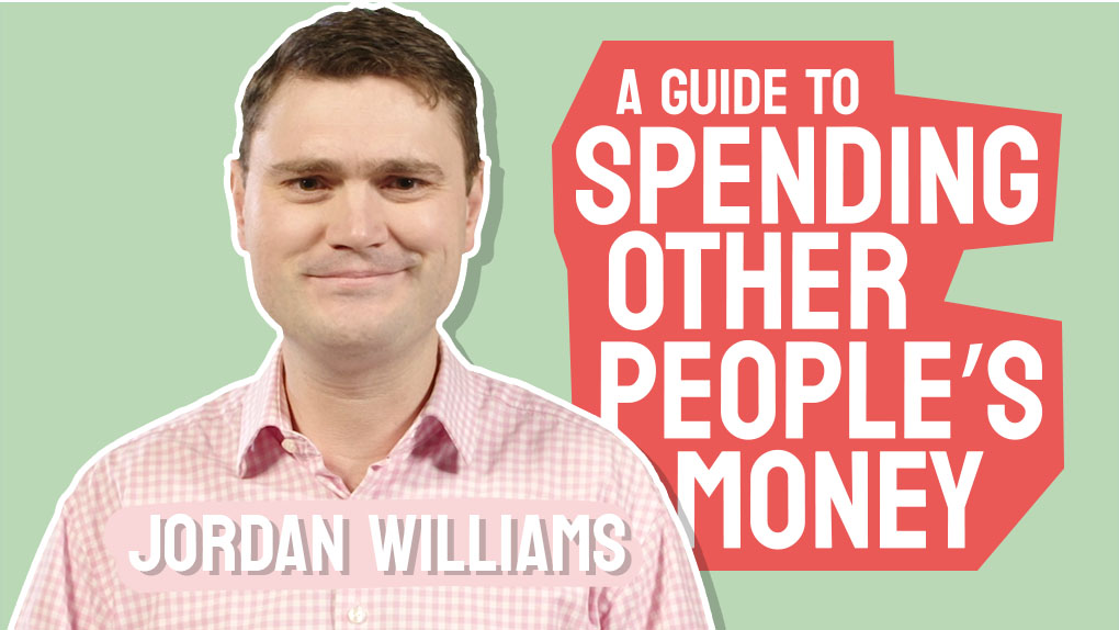 Jordan Williams A guide to spending other people’s money