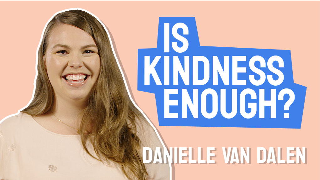 Danielle van Dalen: Is kindness enough?